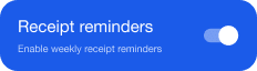 Toggle switch to enable weekly receipt reminders